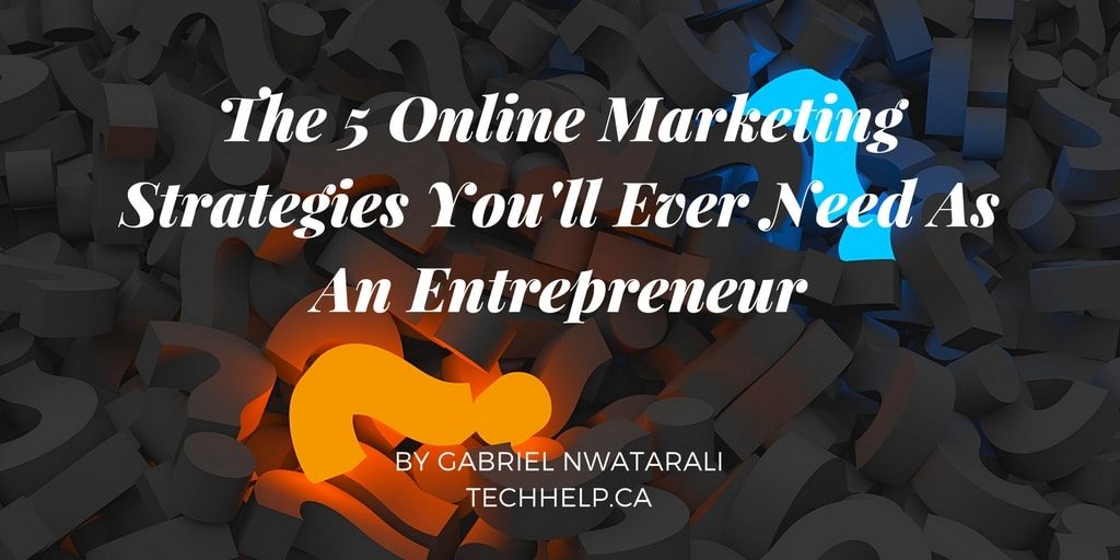 5 Online Marketing Strategies You'll Ever Need As An Entrepreneur