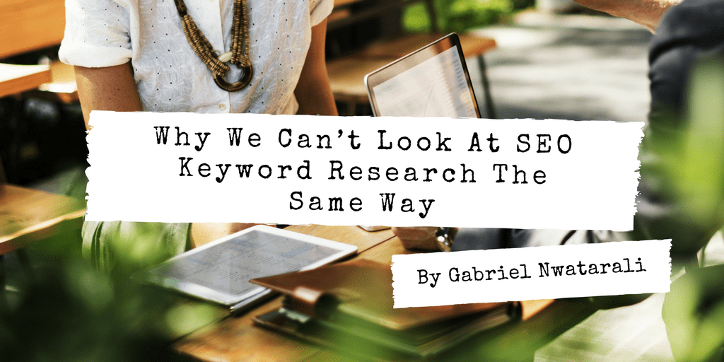 Why We Can’t Look At SEO Keyword Research The Same Way